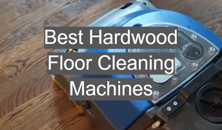 5 Best Hardwood Floor Cleaning Machines
