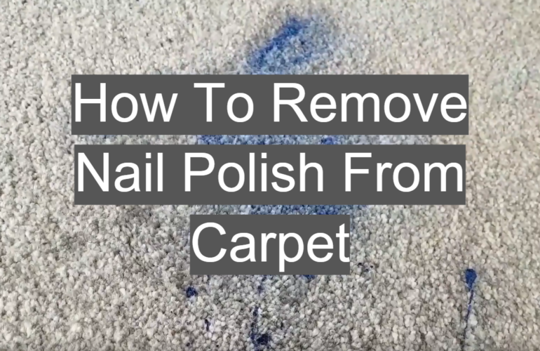 How To Remove Nail Polish From Carpet