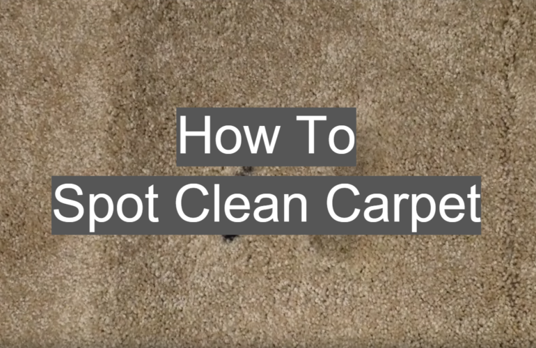 How To Spot Clean Carpet