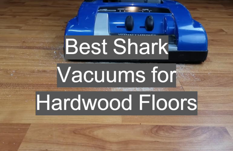 5 Best Shark Vacuums for Hardwood Floors