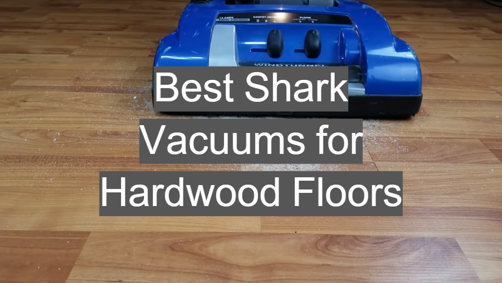 Best Shark Vacuums For Hardwood Floors, Can You Use Shark On Hardwood Floors