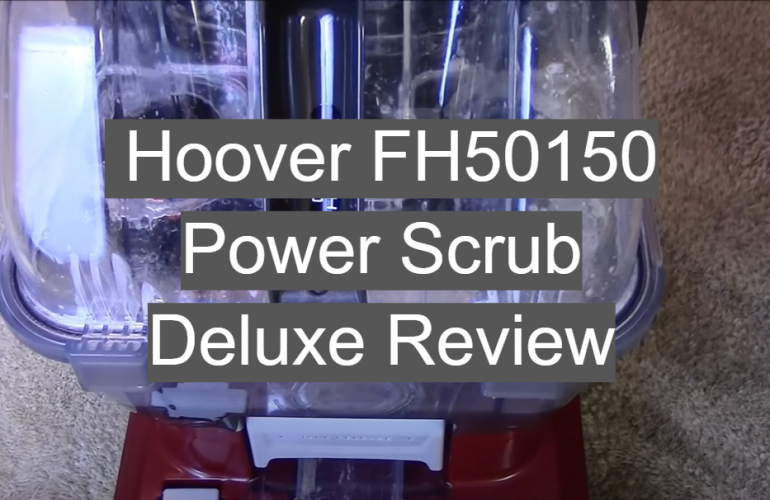 Hoover FH50150 Power Scrub Deluxe Review